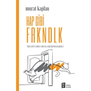 Hap Gibi Frkndlk: Her Şeyi Sadece Ortaya Çıktığında Karşıla - Murat Kaplan