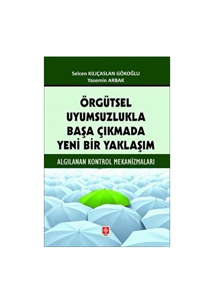 Örgütsel Uyumsuzlukla Başa Çıkmada Yeni Bir Yaklaşım - Selcen Kılıçaslan Gökoğlu