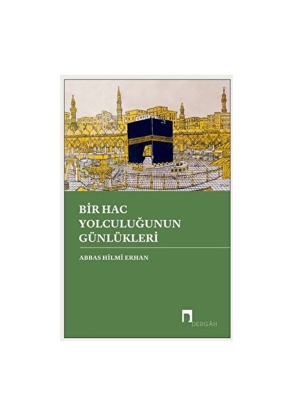 Bir Hac Yolculuğunun Günlükleri - Abbas Hilmi Erhan
