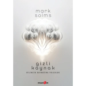 Gizli Kaynak Bilincin Kaynağına Yolculuk - Mark Solms