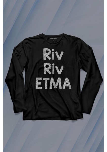 Riv Riv Etma Karadeniz Şivesi Etme Uzun Kollu Tişört Baskılı T-Shirt