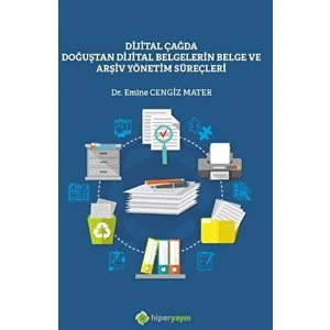 Dijital Çağda Doğuştan Dijital Belgelerin Belge ve Arşiv Yönetim Süreçleri - Emine Cengiz Mater