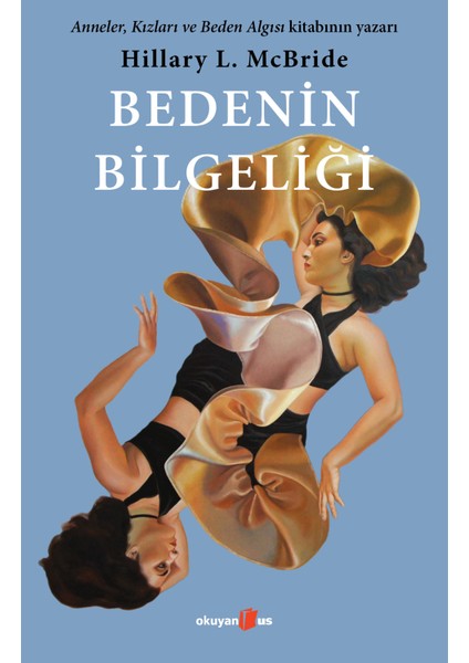 Bedenin Bilgeliği Anneler, Kızları ve Beden Algısı Kitabının Yazarından - Hillary L. Mcbride