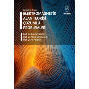Elektromagnetik Alan Teorisi Çözümlü Problemleri - Prof. Dr. Gökhan Uzgören, Prof. Dr. Alinur Büyükaksoy, Prof. Dr. Ali Alkumru