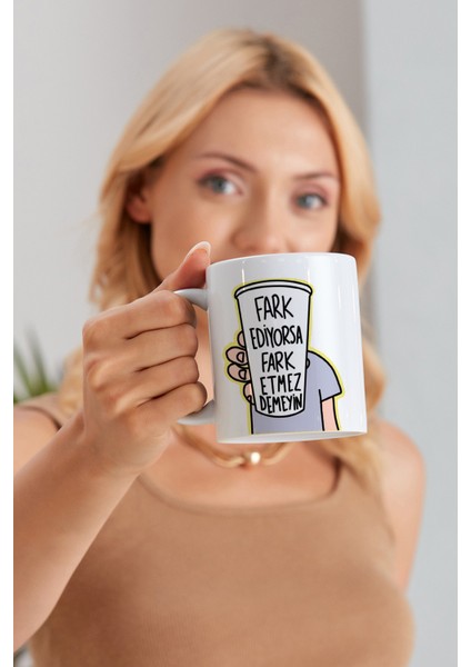 Fark Ediyorsa Fark Etmez Demeyin Model Baskılı Özel Baskı Tasarım Porselen Kupa Mug Bardak Hediyelik