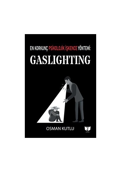 En Korkunç Psikolojik İşkence Yöntemi: Gaslighting - Osman Kutlu