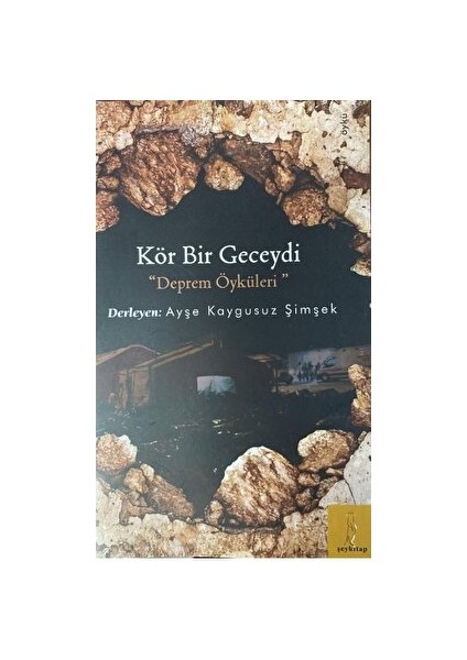 Kör Bir Geceydi Deprem Öyküleri - Ayşe Kaygusuz Şimşek