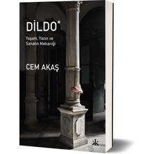 Dildo Yaşam, Yazın ve Sanatın Mekaniği - Cem Akaş