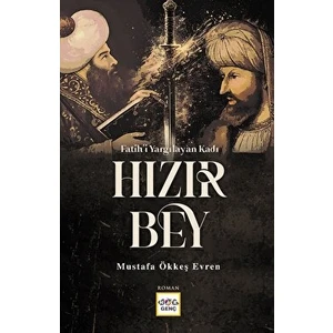 Fatih'i Yargılayan Kadı Hızır Bey - Mustafa Ökkeş Evren