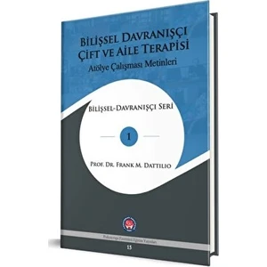 Bilişsel Davranışçı Çift ve Aile Terapisi Atölye Çalışması Metinleri Bilişsel-Davranışçı Seri - Frank M. Dattilio