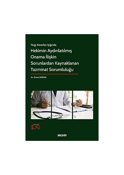 Yargı Kararları Işığında Hekimin Aydınlatılmış Onama İlişkin Sorunlardan Kaynaklanan Tazminat Sorumluluğu - Sinem Doğan