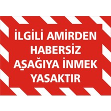 İzmir Serigrafi İlgili Amirden Habersiz Aşağıya İnmek Yasaktır 2.6 mm PVC Uyarı Levhası 17,5 x 25 cm