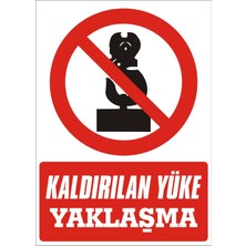 İzmir Serifgari Kaldırılan Yüke Yaklaşma 2.6 mm PVC Uyarı Levhası 17,5 x 25 cm