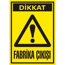 İzmir Serigrafi Dikkat Fabrika Çıkışı 2.6 mm PVC Uyarı Levhası 17,5 x 25 cm