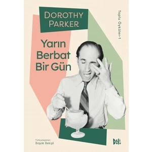 Dorothy Parker Toplu Öyküler-1 - Yarın Berbat Bir Gün
