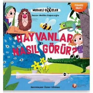 Hayvanlar Nasıl Görür? - Meraklı Gözler Serisi-1. Kitap -  Melike Kapıcıoğlu