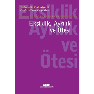 Psikanaliz Defterleri 5: Çocuk ve Ergen Çalışmaları Eksiklik, Ayrılık ve Ötesi - Neslihan Zabcı