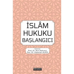 İslam Hukuku Başlangıcı - Nuri Kahveci - Alpaslan Alkış