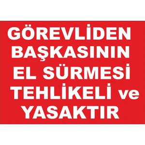 Görevliden Başkasının El Sürmesi Tehlikeli ve Yasaktır Levhası