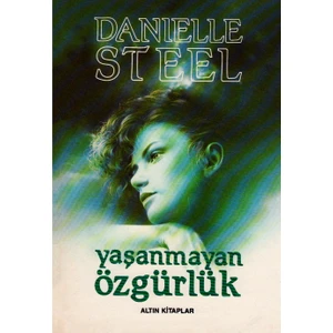 Yaşanmayan Özgürlük - Danielle Steel