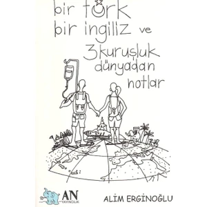 Bir Türk Bir Ingiliz ve 3 Kuruşluk Dünyadan Notlar - Alim Erginoğlu