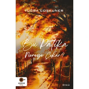 Bu Patika Nereye Çıkar? - Tuğba Coşkuner