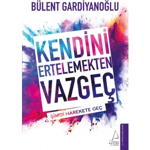 Kendini Ertelemekten Vazgeç - Bülent Gardiyanoğlu