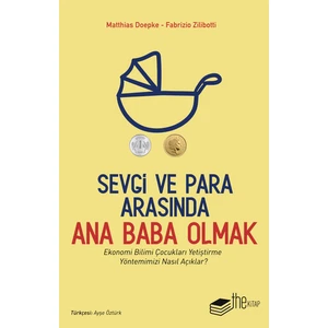 Sevgi Ve Para Arasında Ana Baba Olmak - Fabrizio Zilibotti - Matthias Doepke