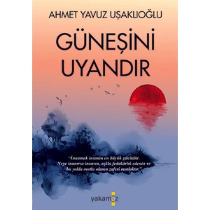 Güneşini Uyandır - Ahmet Yavuz Uşaklıoğlu