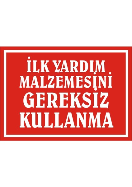 İlkyardım Malzemesini Gereksiz Kullanma Galvaniz Uyarı Levhası 17,5 x 25 cm