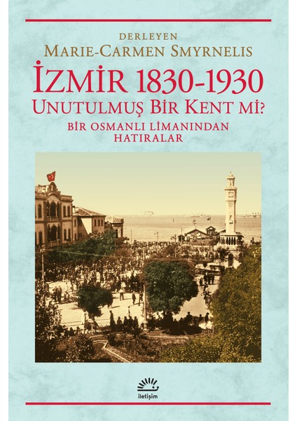 İzmir 1830-1930 / Unutulmuş Bir Kent Mi?