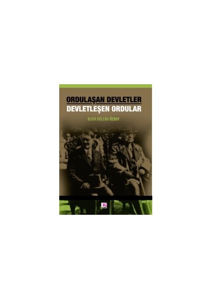 Ordulaşan Devletler Devletleşen Ordular - Bekir Bülend Özsoy