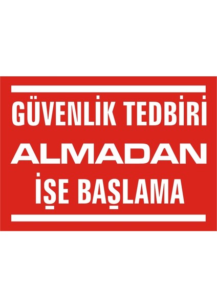 Güvenlik Tedbiri Almadan İşe Başlama 2.6 mm PVC Uyarı Levhası 25 x 35 cm