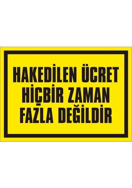 Hakedilen Ücret Hiçbir Zaman Fazla Değildir (Kendinden Yapışkanlı Etiket) 17,5 x 25 cm