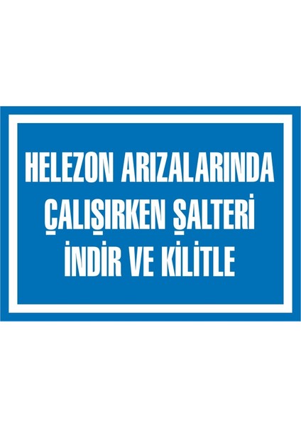 Helezon Arızalarında Çalışırken Şalteri İndir ve Kilitle 2.6 mm PVC Uyarı Levhası 25 x 35 cm