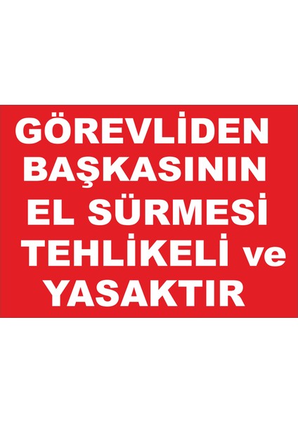 Görevliden Başkasının El Sürmesi Tehlikeli ve Yasaktır Levhası
