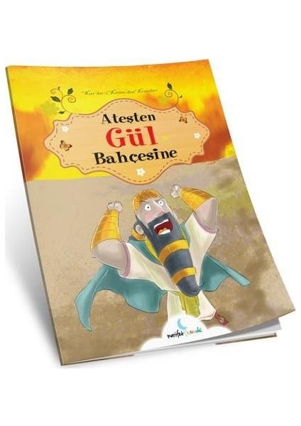 Ateşten Gül Bahçesine -Kuranı Kerimden Kıssalar-