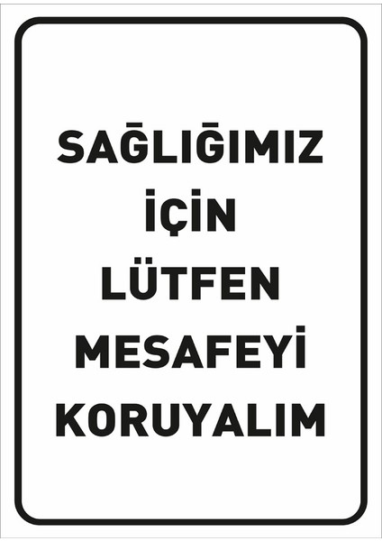 Sağlığımız İçin Lütfen Mesafeyi Koruyalım Pankartı Tabelası Dekote Malzeme25 x 35 cm Syl48