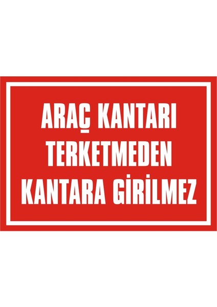 İzmir Serifgari Araç Kantarı Terketmeden Kantara Girilmez 2.6 mm PVC Uyarı Levhası 17,5 x 25 cm