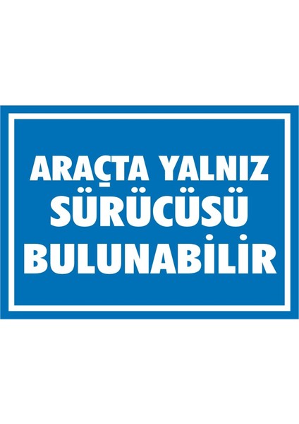 İzmir Serifgari Araçta Yalnız Sürücüsü Bulunabilir 2.6 mm PVC Uyarı Levhası 17,5 x 25 cm