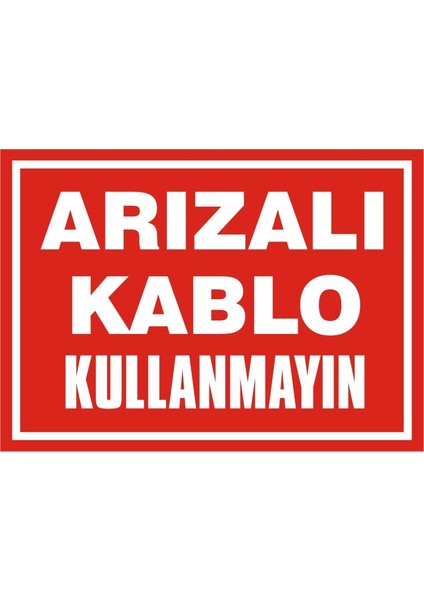 İzmir Serifgari Arızalı Kablo Kullanmayın 2.6 mm PVC Uyarı Levhası 17,5 x 25 cm