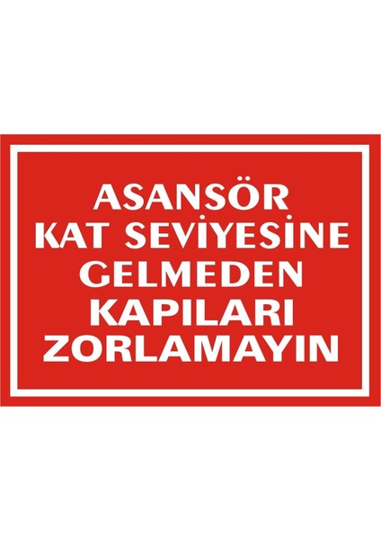 İzmir Serifgari Asansör Kat Seviyesine Gelmeden Kapıları Zorlamayın 2.6 mm PVC Uyarı Levhası 17,5 x 25 cm