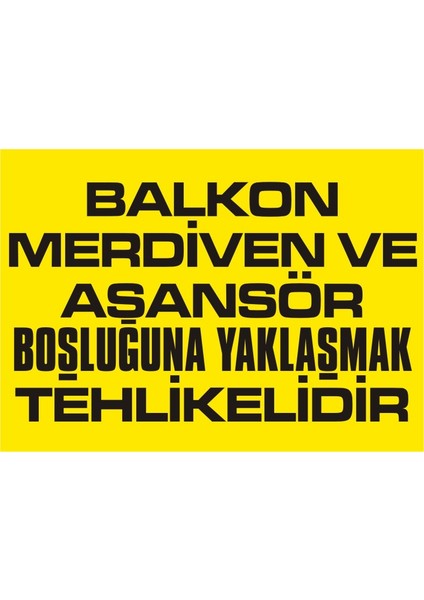İzmir Serifgari Balkon Merdiven Ve Asansör Boşluğuna Yaklaşmak Tehlikelidir Galvaniz Uyarı Levhası 17,5 x 25 cm