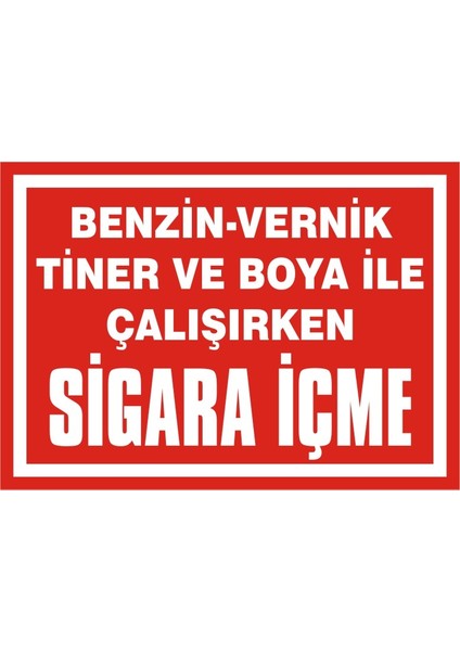 İzmir Serifgari Benzin Vernik Tiner Ve Boya İle Çalışırken Sigara İçme 2.6 mm PVC Uyarı Levhası 17,5 x 25 cm