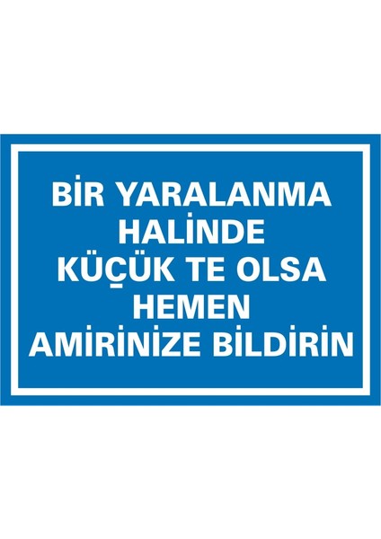 İzmir Serifgari Bir Yaralanma Halinde Küçükte Olsa Hemen Amirinize Bildirin 2.6 mm PVC Uyarı Levhası 17,5 x 25 cm