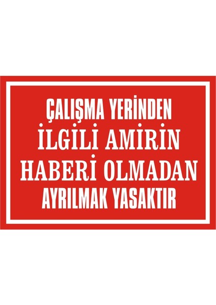 İzmir Serifgari Çalışma Yerinden İlgili Amirin Haberi Olmadan Ayrılmak Yasaktır Galvaniz Uyarı Levhası 17,5 x 25 cm