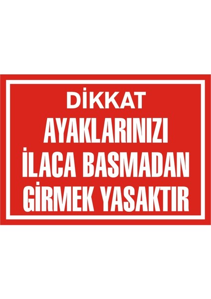 İzmir Serifgari Dikkat Ayaklarınızı İlaca Basmadan Girmek Yasaktır 2.6 mm PVC Uyarı Levhası 17,5 x 25 cm