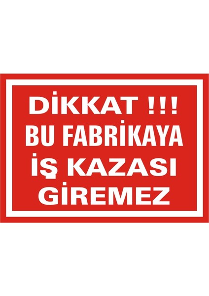 İzmir Serifgari Dikkat Bu Fabrikaya İş Kazası Giremez (Kendinden Yapışkanlı Etiket) 17,5 x 25 cm