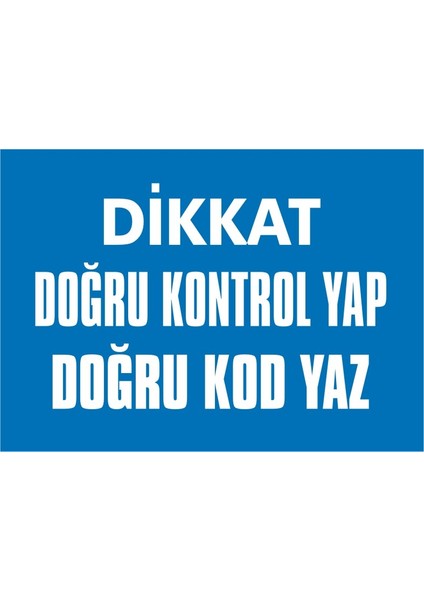 İzmir Serifgari Dikkat Doğru Kontrol Yap Doğru Kod Yaz 2.6 mm PVC Uyarı Levhası 17,5 x 25 cm