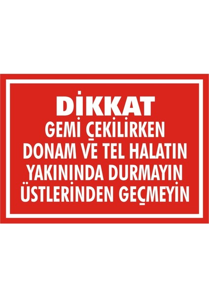 İzmir Serifgari Dikkat Gemi Çekilirken Donam Vetel Halatın Yakınında Durmayın Üstlerinden Geçmeyin 2.6 mm PVC Uyarı Levhası 17,5 x 25 cm